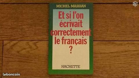 Et si l on écrivait correctement le français ?